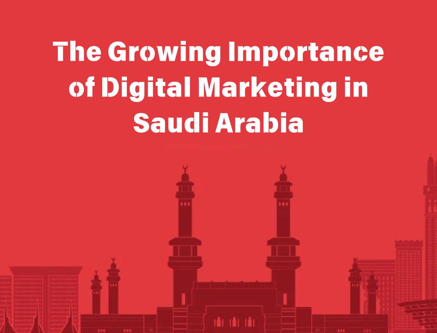 The Growing Importance of Digital Marketing in Saudi Arabia